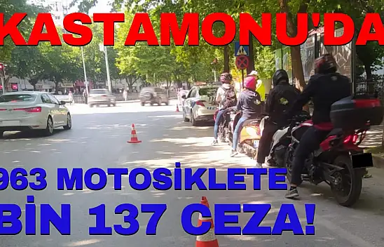 Kastamonu'da 963 Motosiklete Bin 137 Ceza!