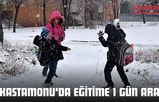 Kastamonu'da Eğitime 1 Gün Ara