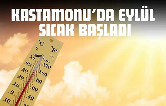 Kastamonu'da Eylül Sıcak Başladı: Kuraklık Riski Artıyor