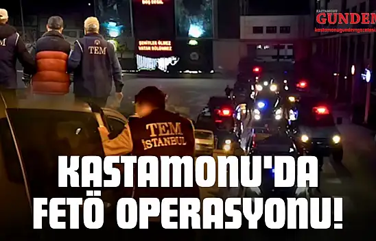 Kastamonu'da FETÖ Operasyonu!