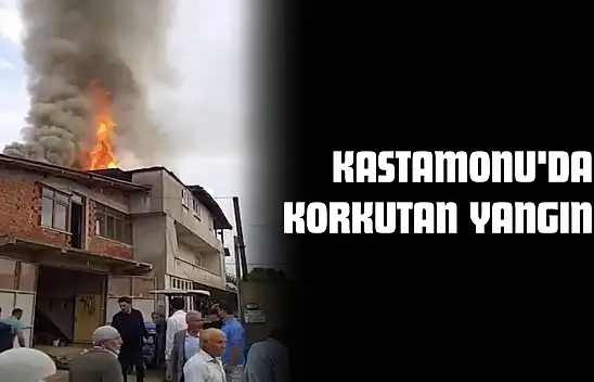 Kastamonu'da Korkutan Yangın