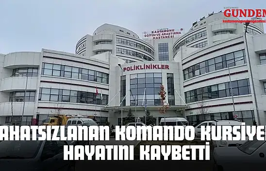 Kastamonu'da Rahatsızlanan Komando Kursiyeri Hayatını Kaybetti