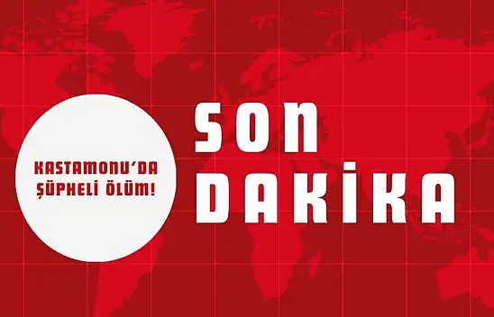 Kastamonu'da Şüpheli Ölüm!