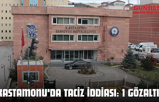 Kastamonu'da Taciz İddiası: 1 Gözaltı!