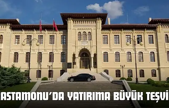 Kastamonu'da Yatırıma Büyük Teşvik