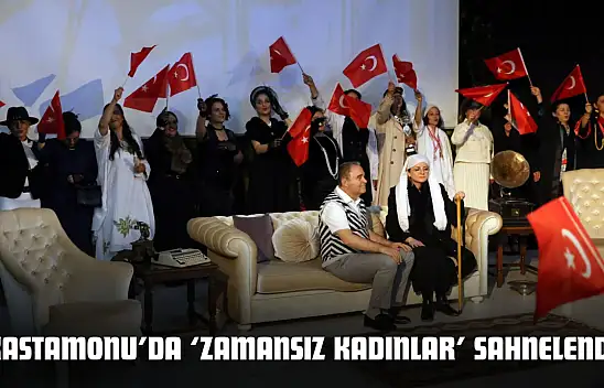 Kastamonu'da 'Zamansız Kadınlar' Sahnelendi
