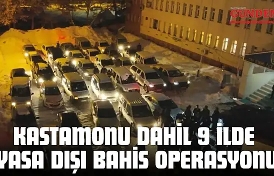 Kastamonu Dahil 9 İlde Yasa Dışı Bahis Operasyonu