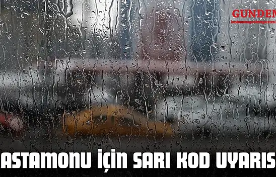 Kastamonu İçin Sarı Kod Uyarısı!