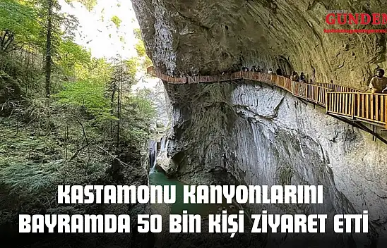 Kastamonu Kanyonlarını Bayramda 50 Bin Kişi Ziyaret Etti