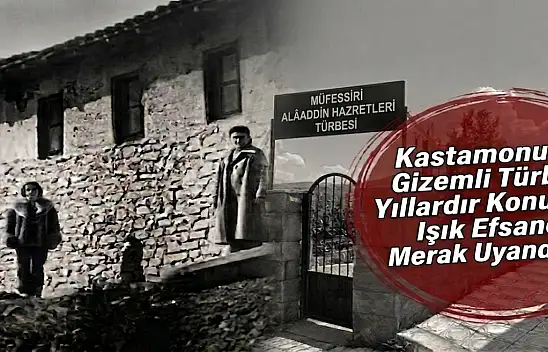 Kastamonu'nun Gizemli Türbesi: Yıllardır Konuşulan Işık Efsanesi Merak Uyandırıyor