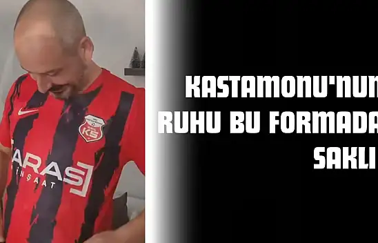 Kastamonu'nun Ruhu Bu Formada Saklı
