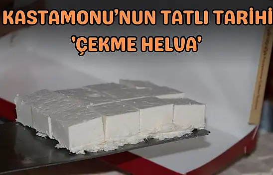 Kastamonu'nun Tatlı Tarihi: 'Çekme Helva'