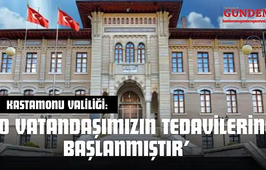 Kastamonu Valiliği: '10 Vatandaşımızın Tedavilerine Başlanmıştır'