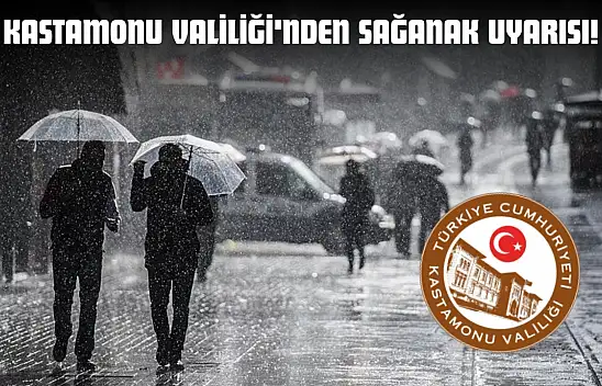 Kastamonu Valiliği'nden Sağanak Uyarısı!