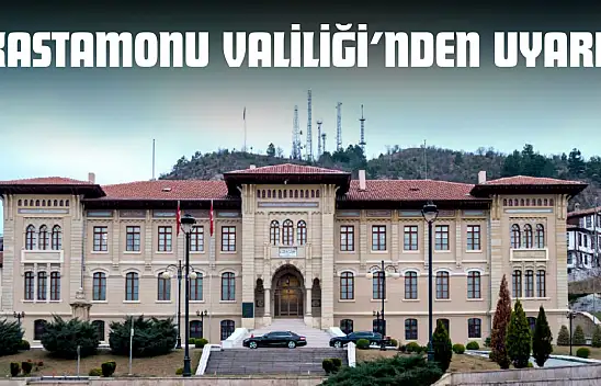 Kastamonu Valiliği'nden Uyarı!