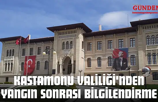 Kastamonu Valiliği'nden Yangın Sonrası Bilgilendirme