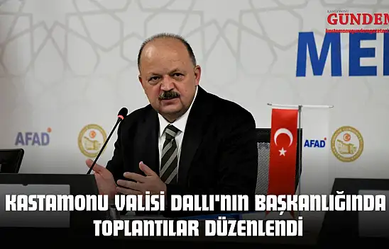 Kastamonu Valisi Dallı'nın Başkanlığında Toplantılar Düzenlendi