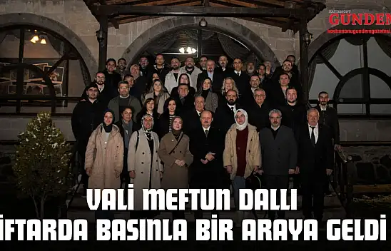 Kastamonu Valisi Meftun Dallı İftarda Basınla Bir Araya Geldi
