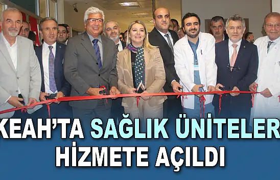 KEAH'ta Sağlık Üniteleri Hizmete Açıldı