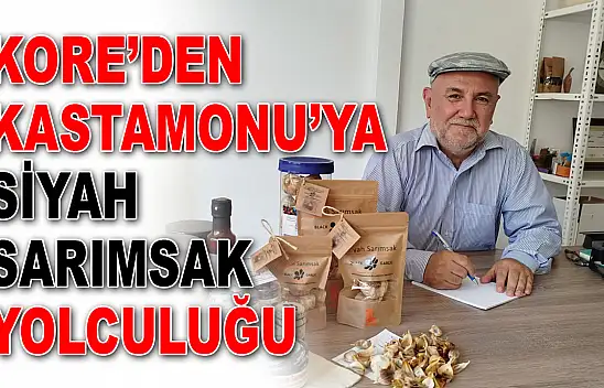 Kore'den Kastamonu'ya Siyah Sarımsak Yolculuğu