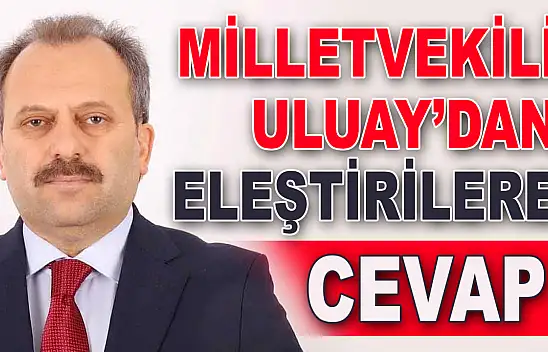 Milletvekili Uluay'dan Eleştirilere Cevap
