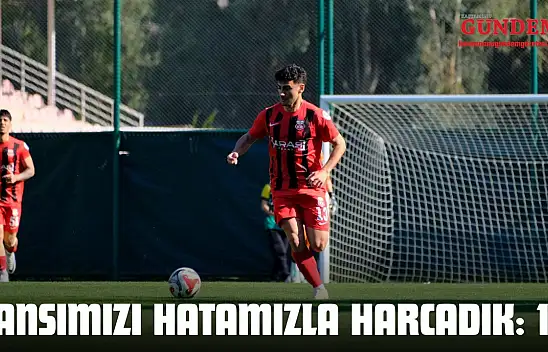 Şansımızı Hatamızla Harcadık: 1-1