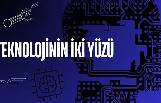 Teknolojinin İki Yüzü 