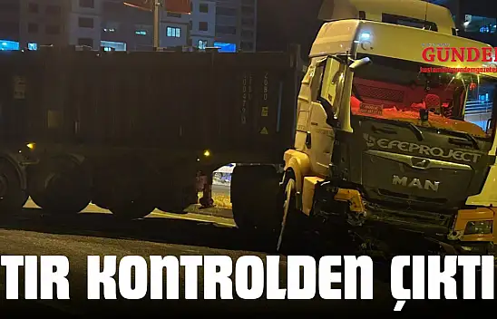 Tır Kontrolden Çıktı