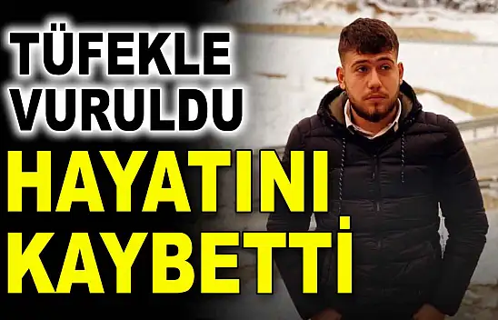 Tüfekle vurulan genç hayatını kaybetti