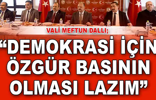Vali Meftun Dallı: 'Demokrasi İçin Özgür Basının Olması Lazım'