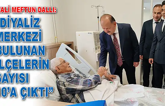 Vali Meftun Dallı: 'Diyaliz Merkezi Bulunan İlçelerin Sayısı 10'a Çıktı'