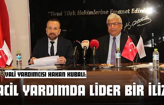 Vali Yardımcısı Hakan Kubalı: 'Acil Yardımda Lider Bir İliz'
