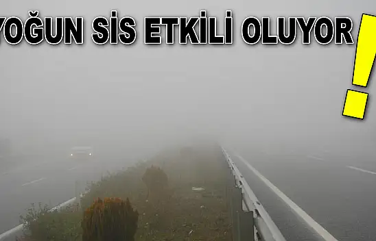 Yoğun Sis Etkili Oluyor!