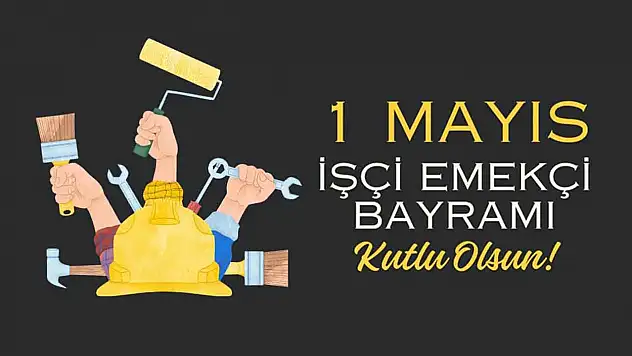 1 Mayıs İşçi ve Emekçi Bayramı Kutlu Olsun!