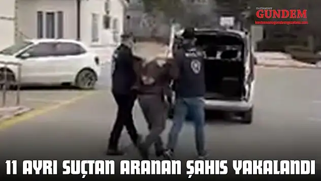 11 Ayrı Suçtan Aranan Şahıs Yakalandı