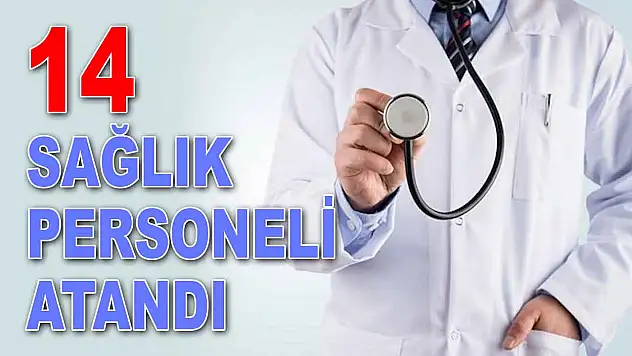 14 Sağlık Personeli Atandı