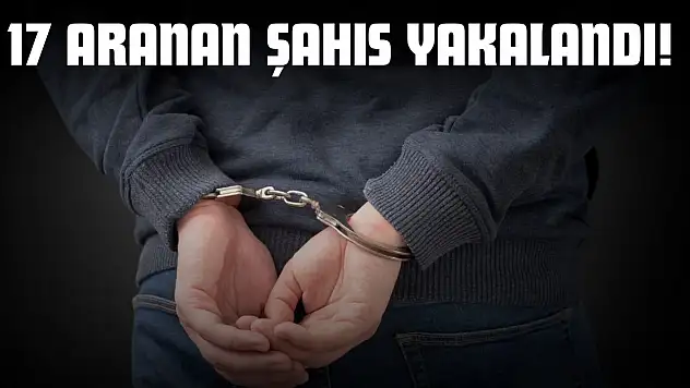 17 Aranan Şahıs Yakalandı!