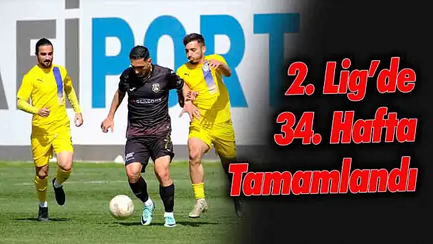 2. Lig'de 34. Hafta Sona Erdi