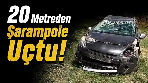 20 Metreden Şarampole Uçtu!