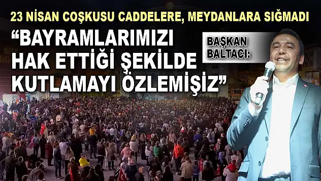 23 Nisan Coşkusu Caddelere, Meydanlara Sığmadı