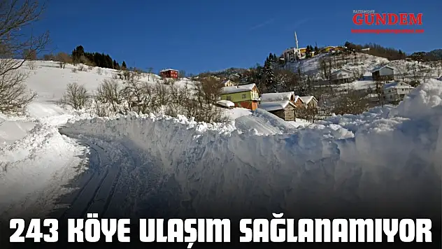 243 Köye Ulaşım Sağlanamıyor