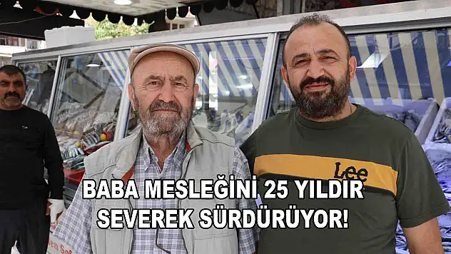 25 Yıldır Baba Mesleğini Severek Sürdürüyor