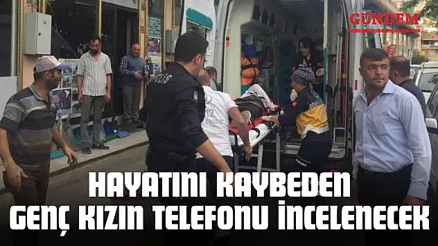3. Kattan Düşerek Hayatını Kaybeden Genç Kızın Telefonu İncelenecek
