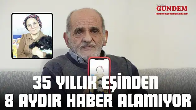 35 Yıllık Eşinden 8 Aydır Haber Alamıyor