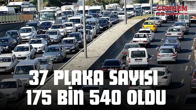 37 Plaka Sayısı 175 Bin 540 Oldu