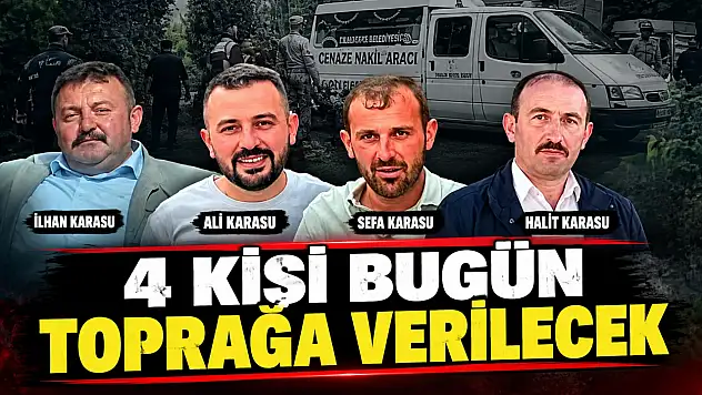 4 Kişi Bugün Toprağa Verilecek