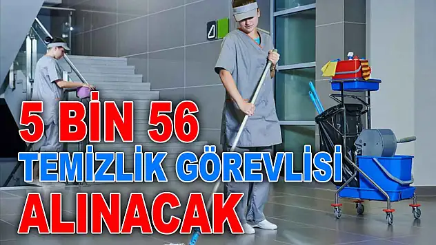 5 Bin 56 Temizlik Görevlisi Alınacak
