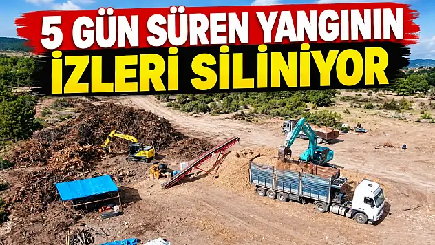 5 Gün Süren Yangının İzleri Siliniyor