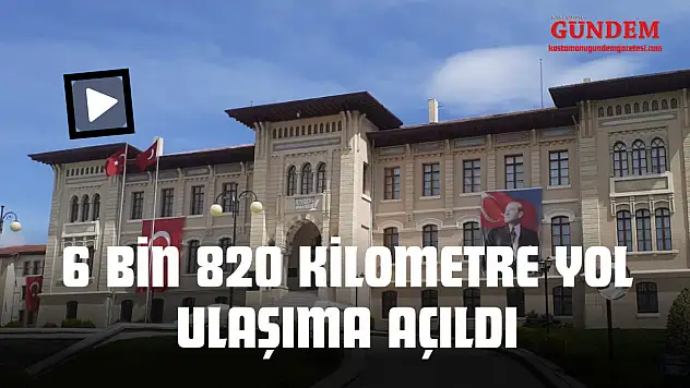 6 Bin 820 Kilometre Yol Ulaşıma Açıldı