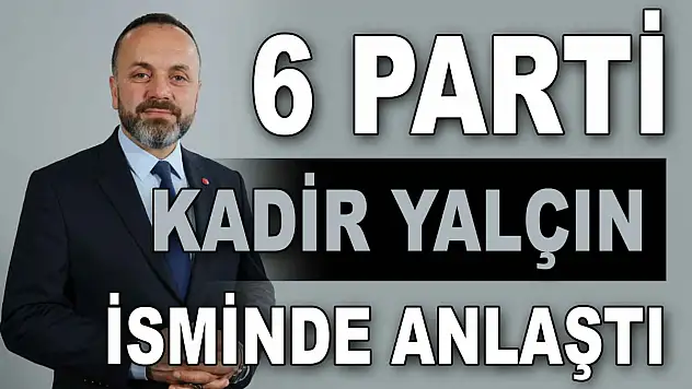 6 Parti Kadir Yalçın İsminde Anlaştı